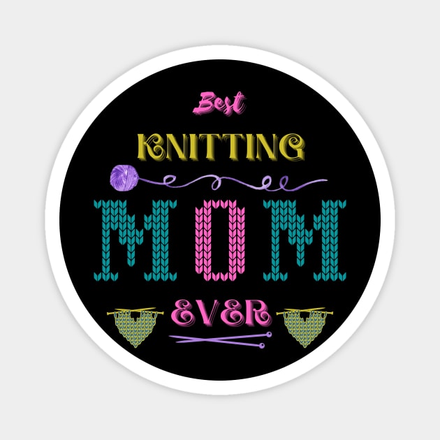 Best knitting MOM ever Magnet by Yenz4289